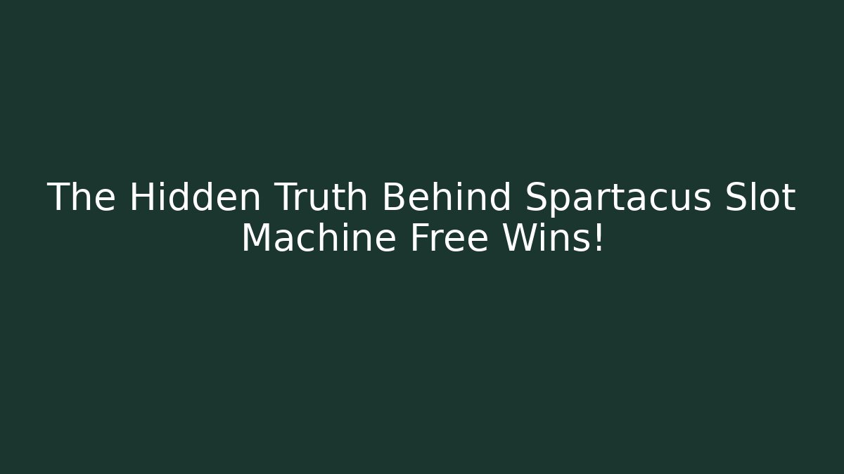 The Hidden Truth Behind Spartacus Slot Machine Free Wins!