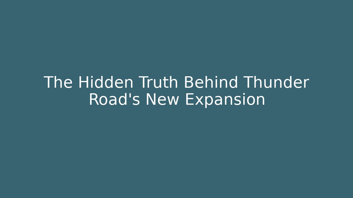 The Hidden Truth Behind Thunder Road's New Expansion - Felix Cat Insurance