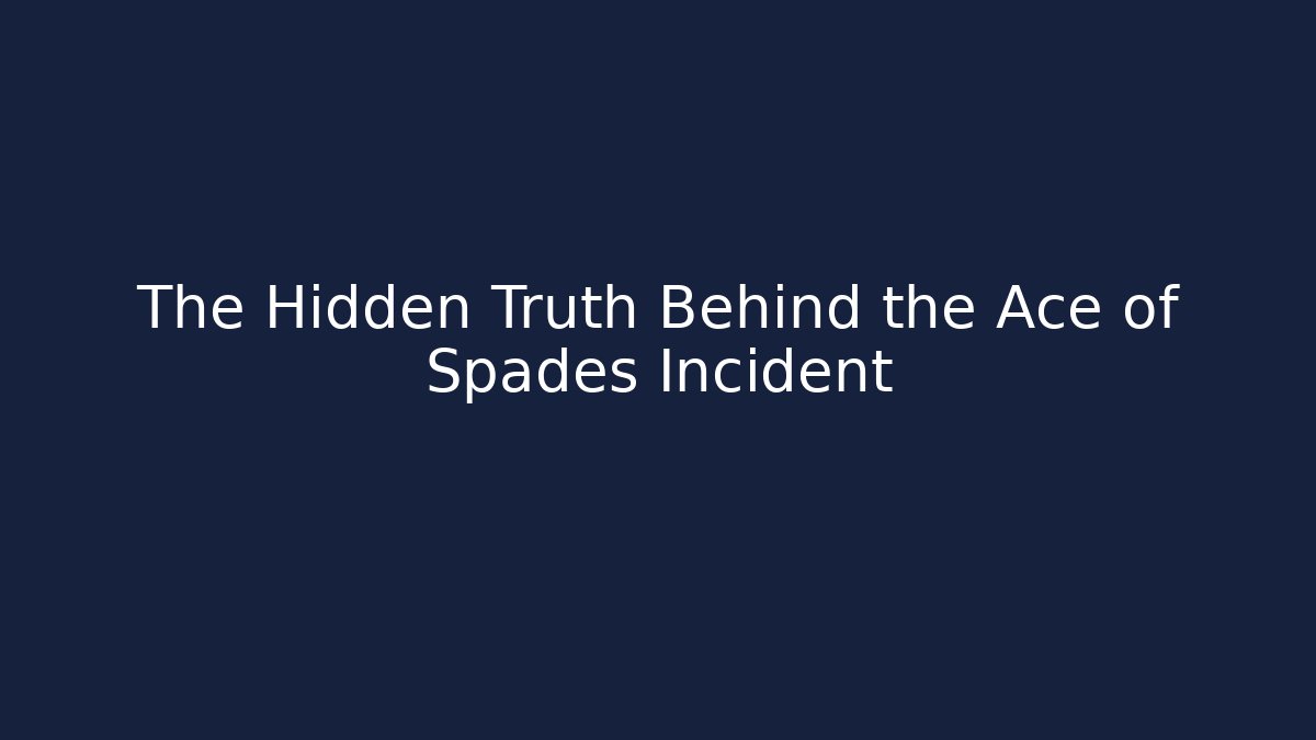 The Hidden Truth Behind the Ace of Spades Incident