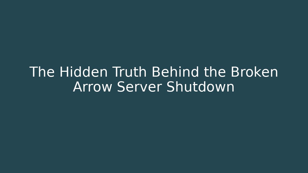 The Hidden Truth Behind the Broken Arrow Server Shutdown