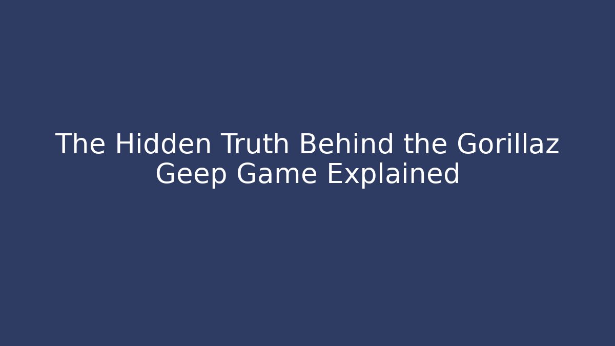 The Hidden Truth Behind the Gorillaz Geep Game Explained - Felix Cat Insurance