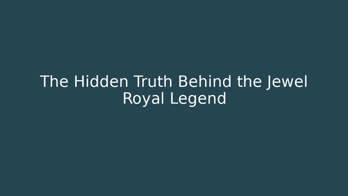 The Hidden Truth Behind the Jewel Royal Legend