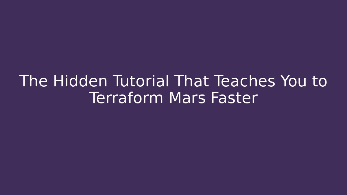 The Hidden Tutorial That Teaches You to Terraform Mars Faster - Felix Cat Insurance