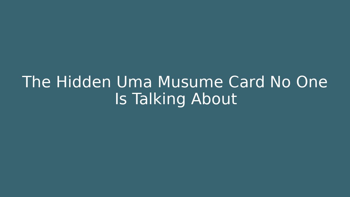 The Hidden Uma Musume Card No One Is Talking About - Felix Cat Insurance