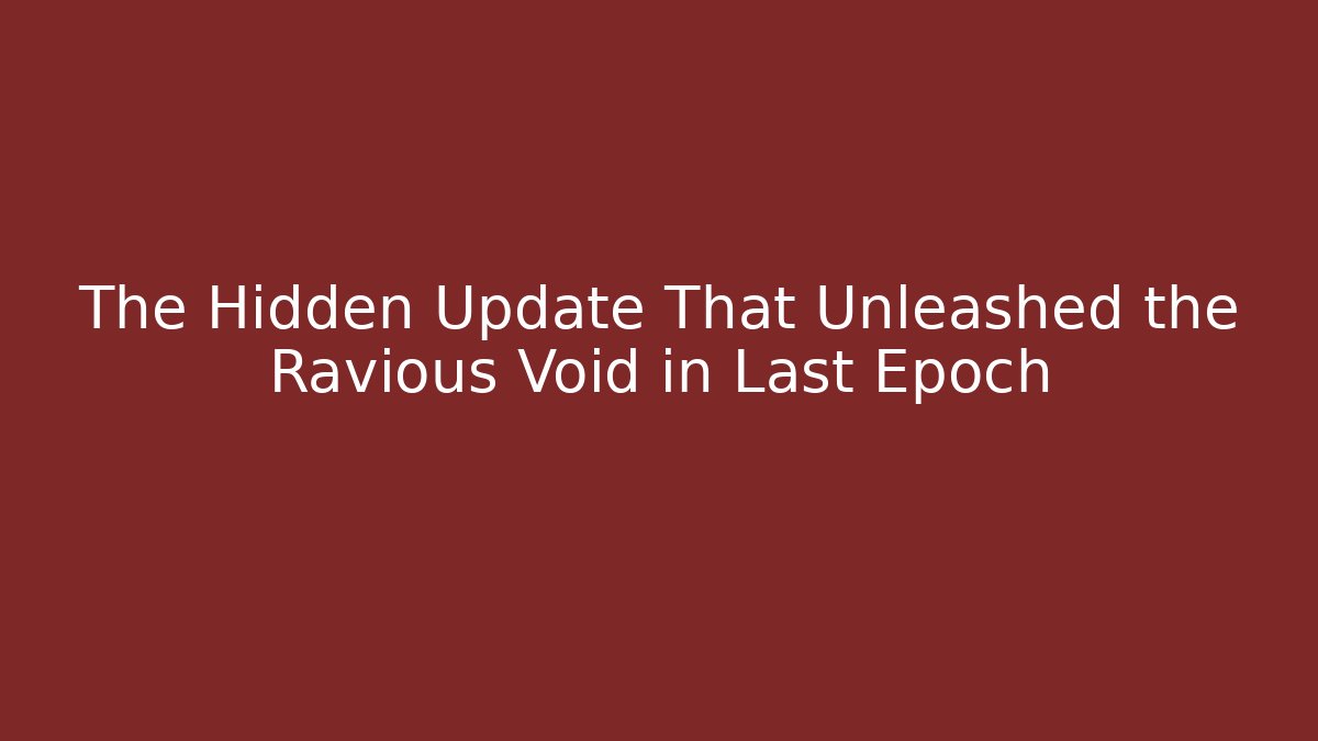 The Hidden Update That Unleashed the Ravious Void in Last Epoch - Felix Cat Insurance