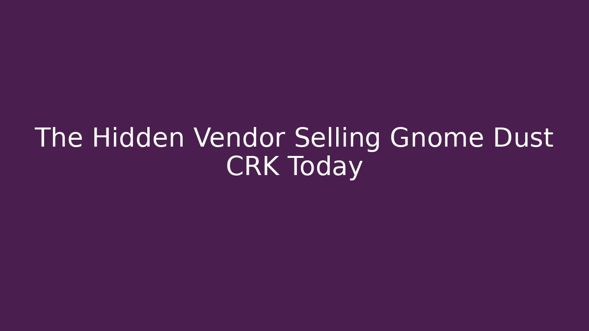 The Hidden Vendor Selling Gnome Dust CRK Today - Felix Cat Insurance