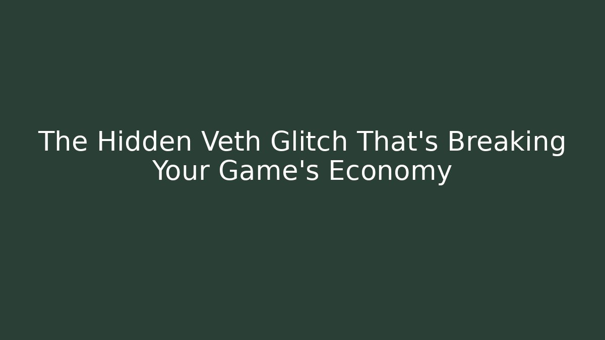 The Hidden Veth Glitch That’s Breaking Your Game’s Economy