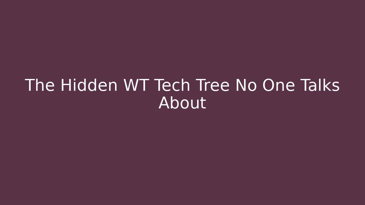 The Hidden WT Tech Tree No One Talks About