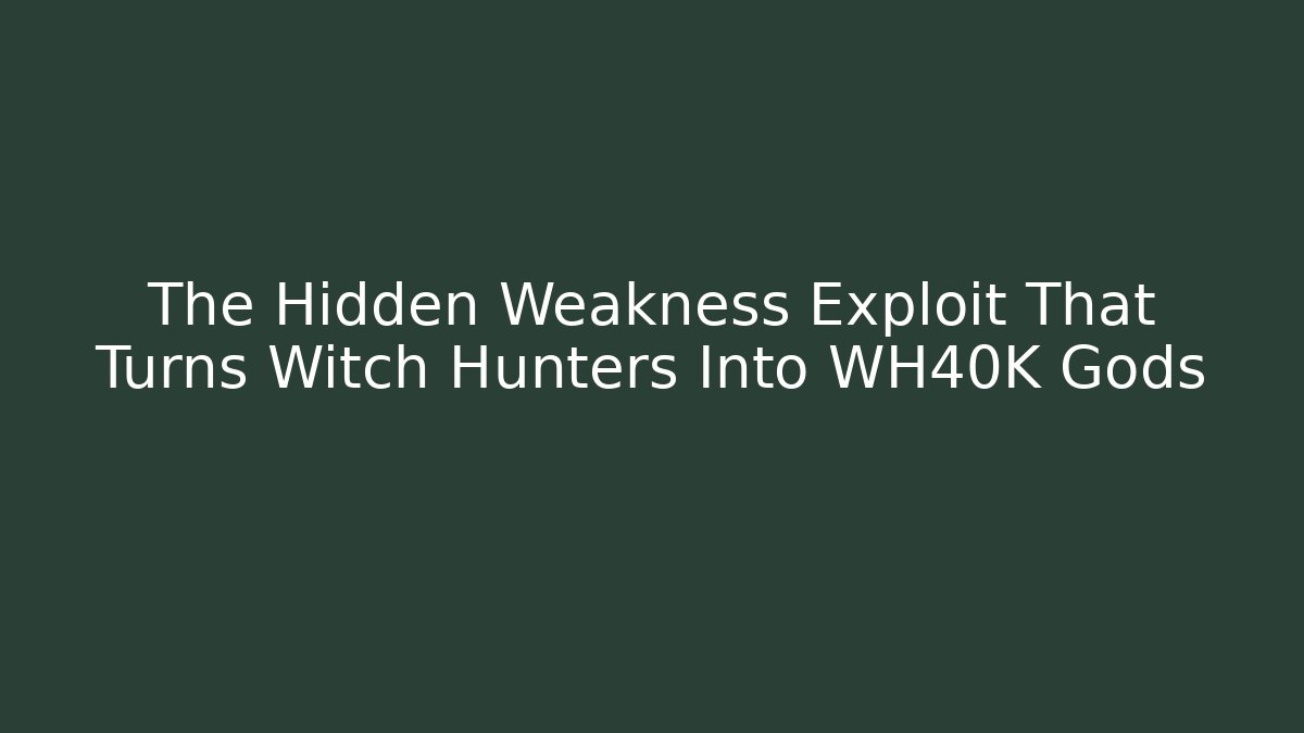The Hidden Weakness Exploit That Turns Witch Hunters Into WH40K Gods - Felix Cat Insurance