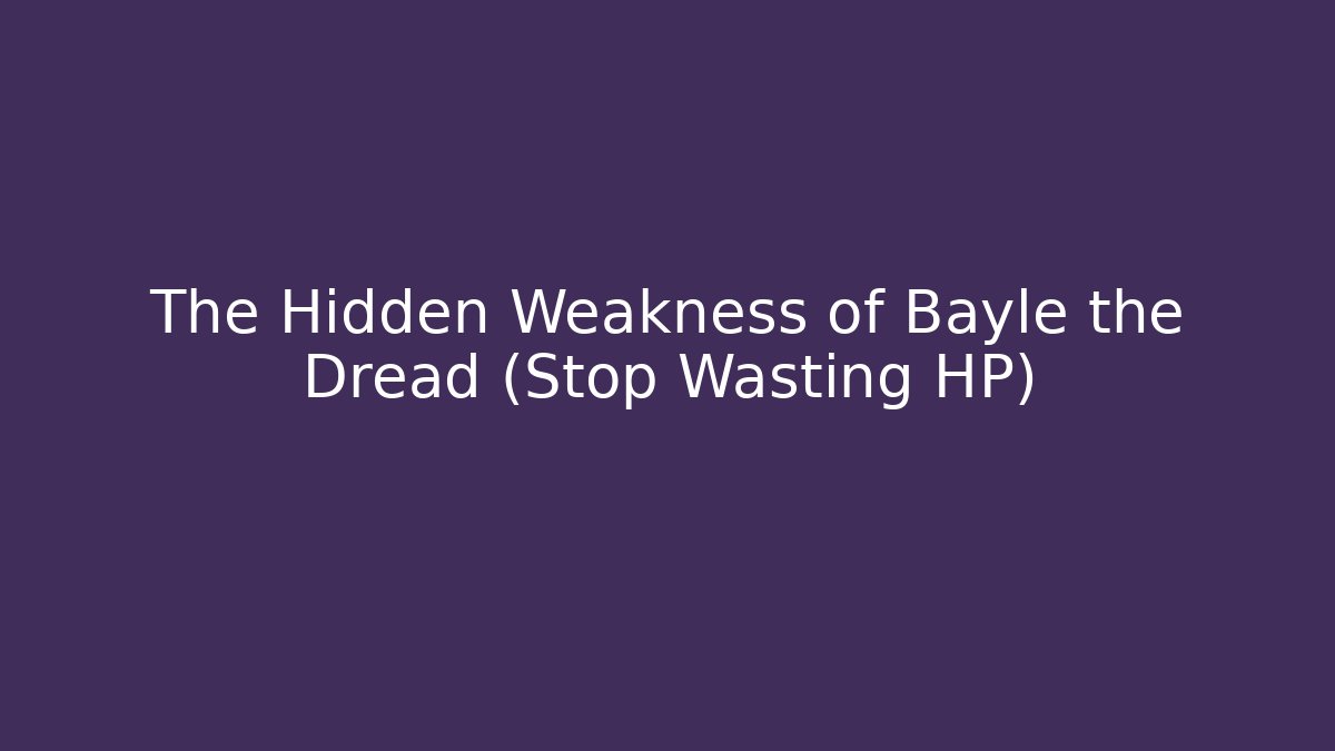 The Hidden Weakness of Bayle the Dread (Stop Wasting HP)