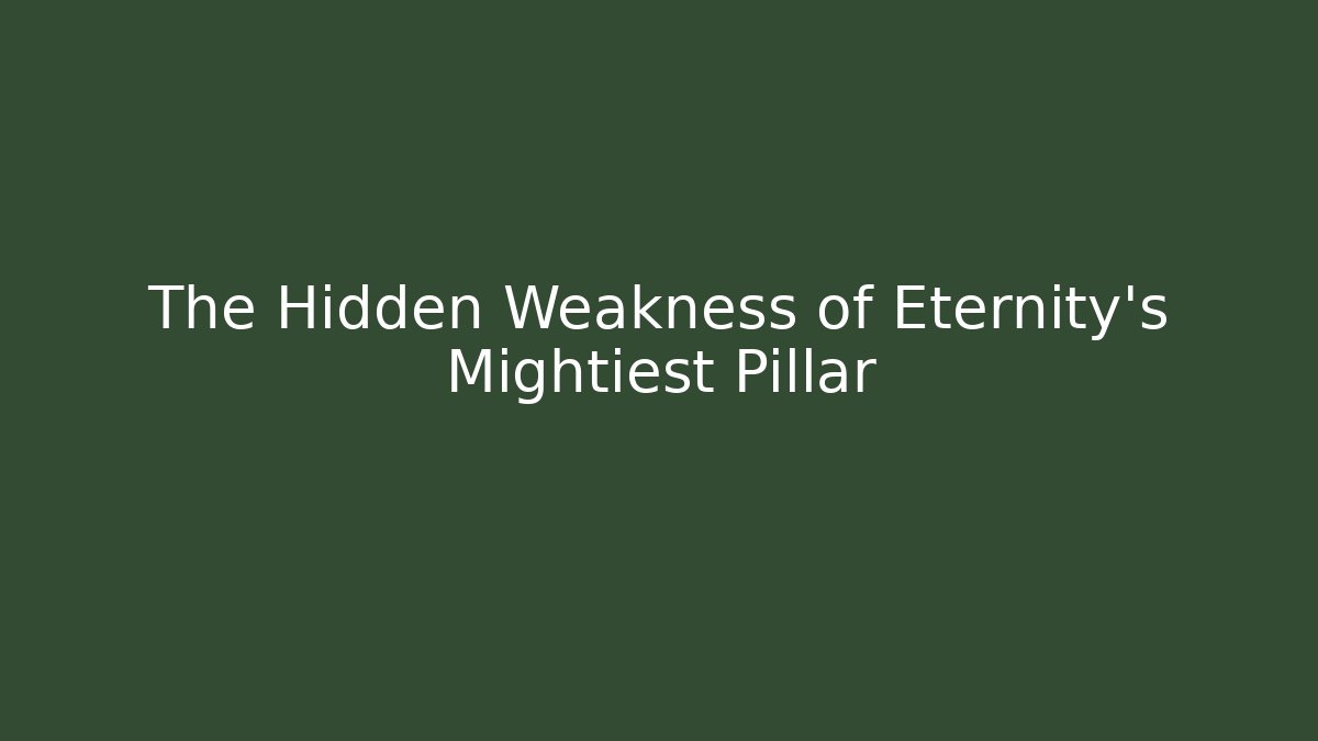 The Hidden Weakness of Eternity's Mightiest Pillar