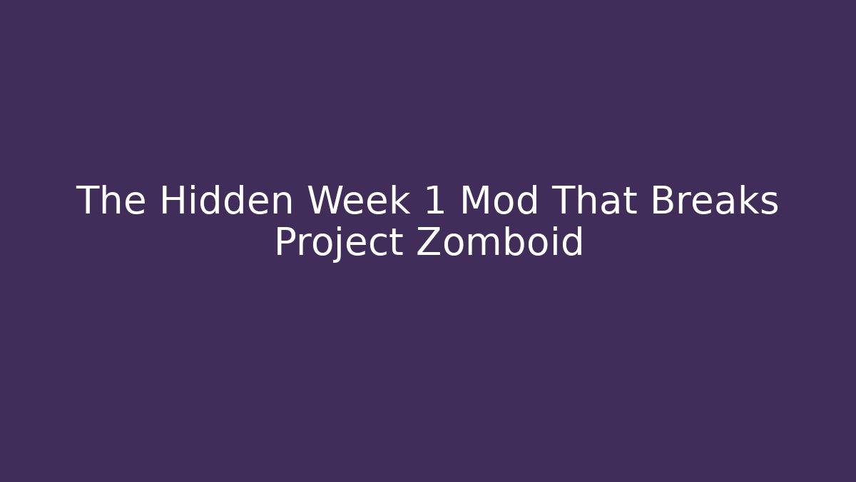 The Hidden Week 1 Mod That Breaks Project Zomboid