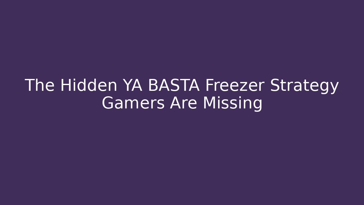 The Hidden YA BASTA Freezer Strategy Gamers Are Missing - Felix Cat Insurance