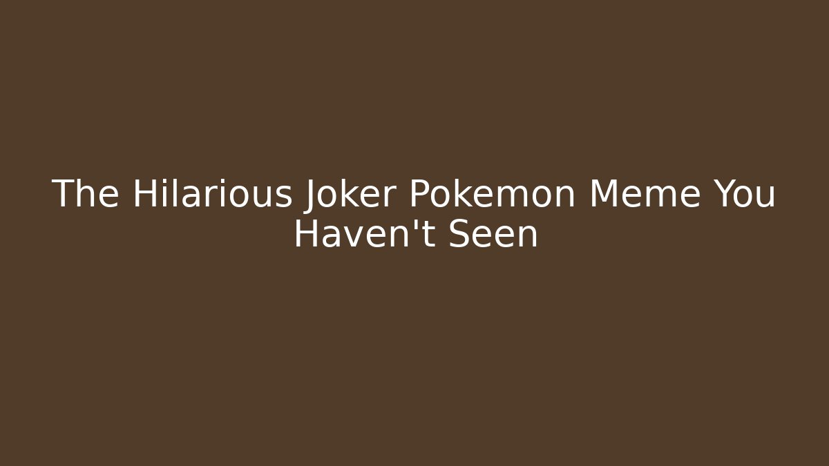 The Hilarious Joker Pokemon Meme You Haven't Seen