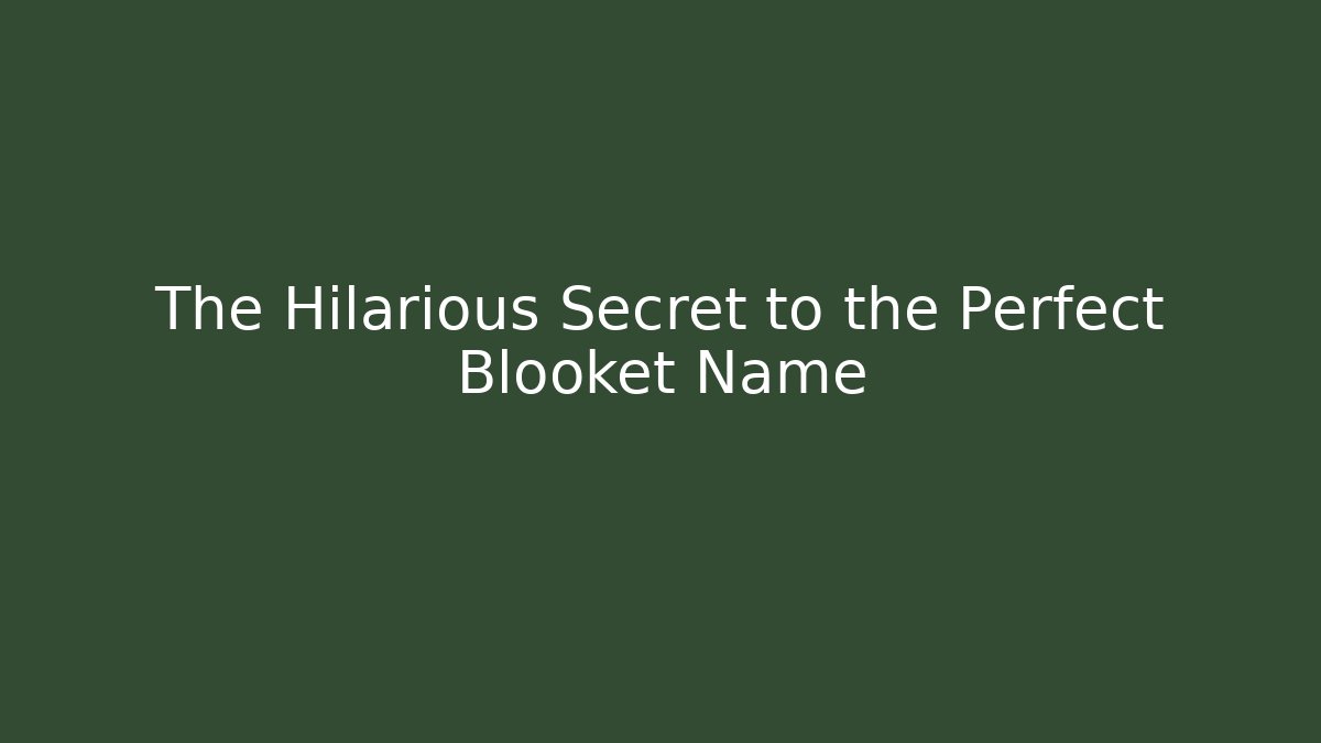 The Hilarious Secret to the Perfect Blooket Name