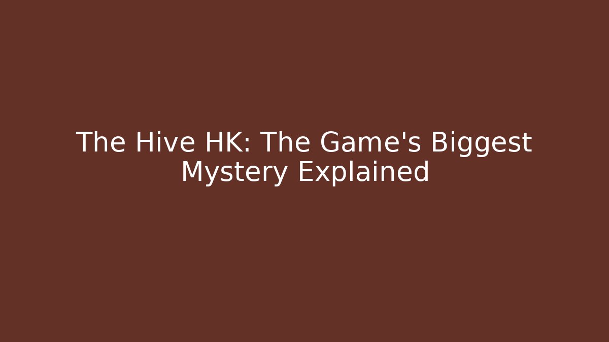 The Hive HK: The Game's Biggest Mystery Explained