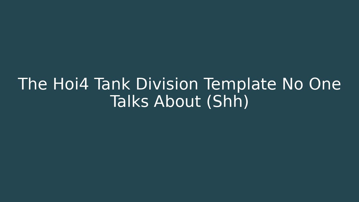 The Hoi4 Tank Division Template No One Talks About (Shh) - Felix Cat Insurance