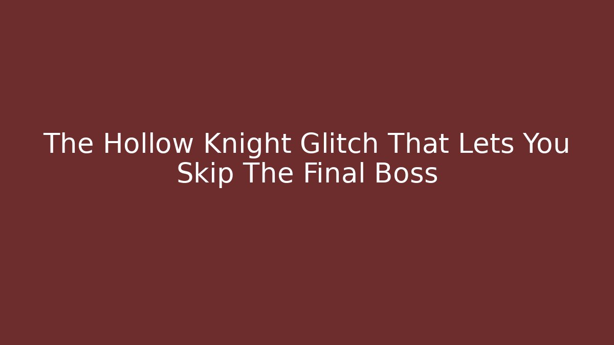 The Hollow Knight Glitch That Lets You Skip The Final Boss