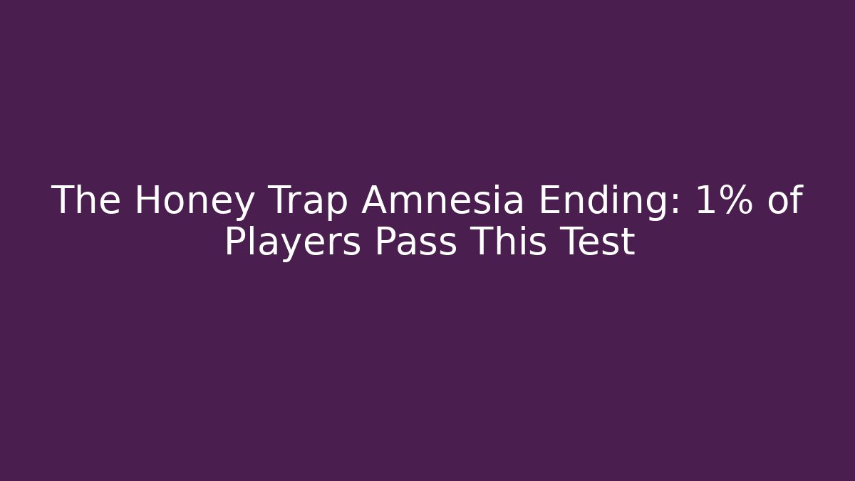The Honey Trap Amnesia Ending: 1% of Players Pass This Test