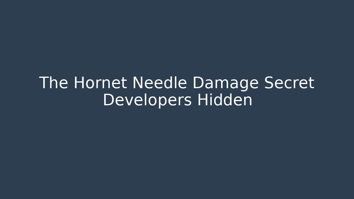The Hornet Needle Damage Secret Developers Hidden