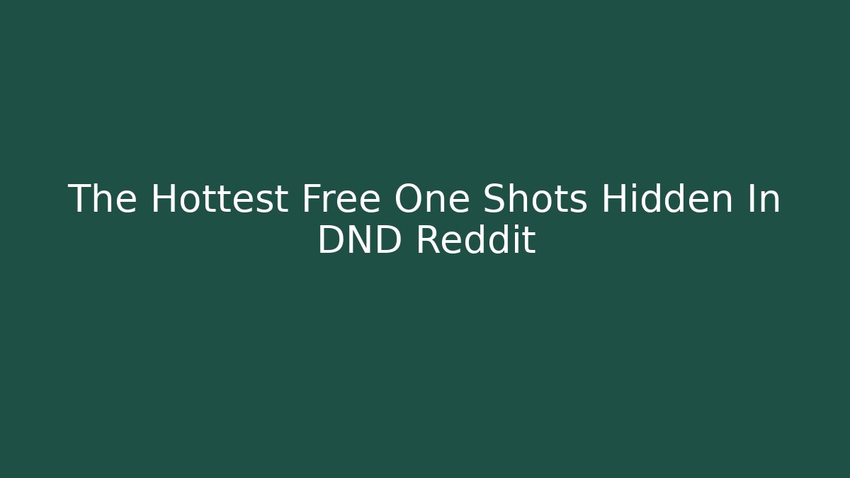 The Hottest Free One Shots Hidden In DND Reddit