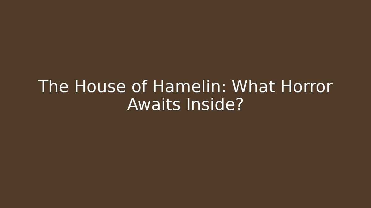 The House of Hamelin: What Horror Awaits Inside? - Felix Cat Insurance