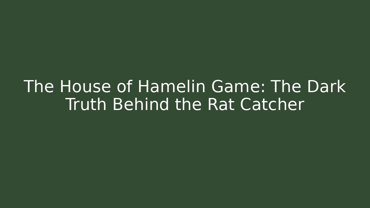 The House of Hamelin Game: The Dark Truth Behind the Rat Catcher