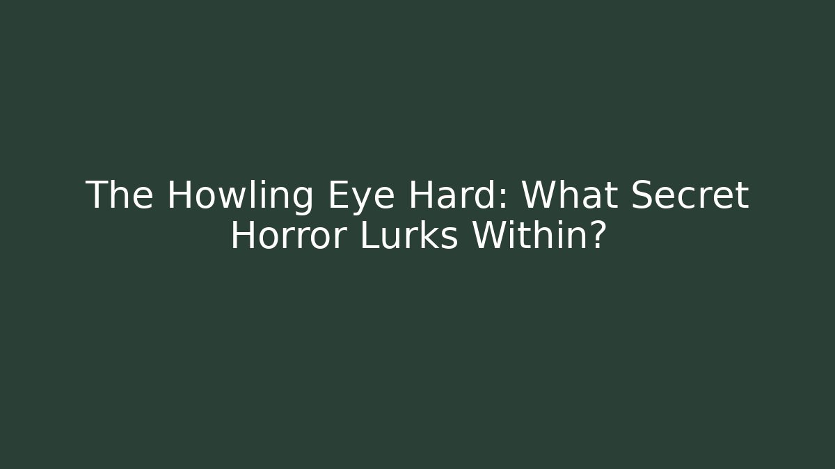 The Howling Eye Hard: What Secret Horror Lurks Within? - Felix Cat Insurance