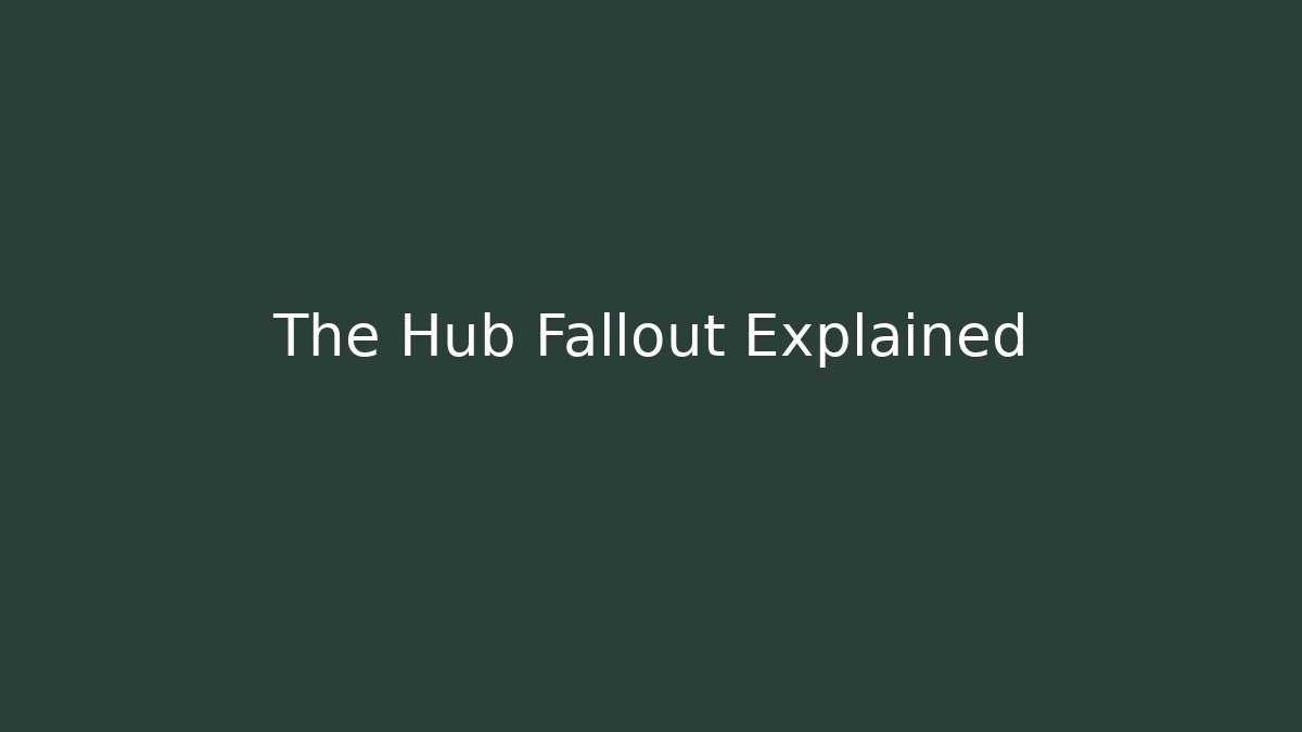The Hub Fallout Explained