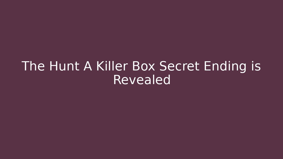The Hunt A Killer Box Secret Ending is Revealed