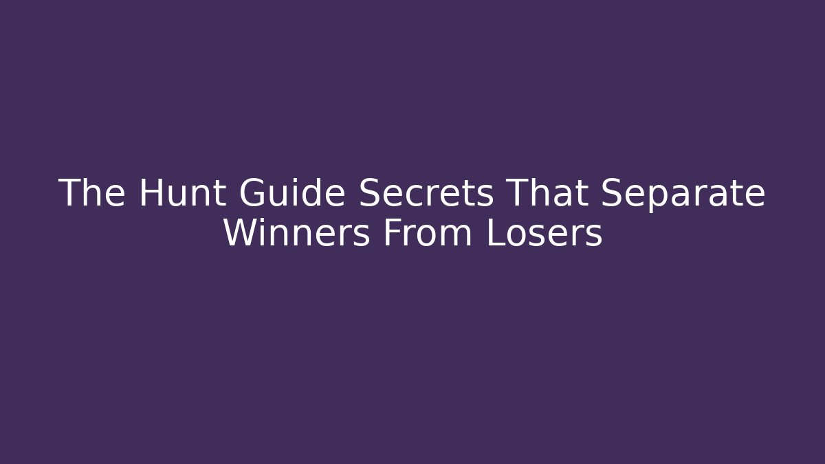 The Hunt Guide Secrets That Separate Winners From Losers