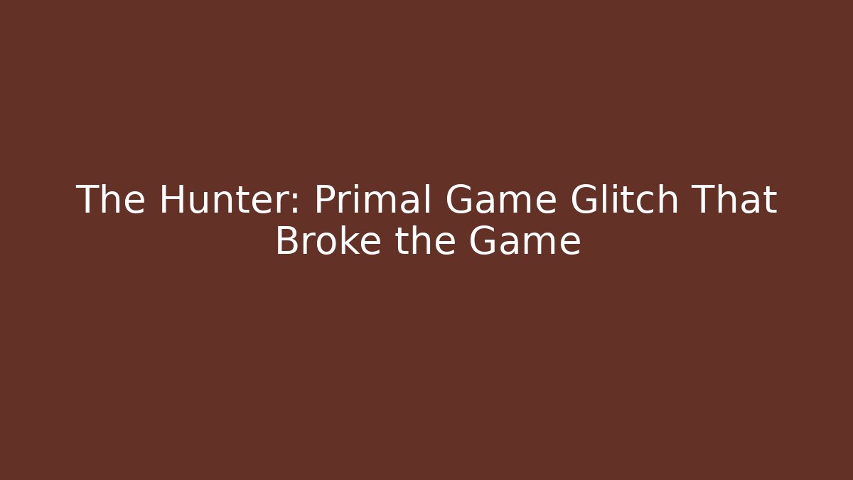 The Hunter: Primal Game Glitch That Broke the Game - Felix Cat Insurance