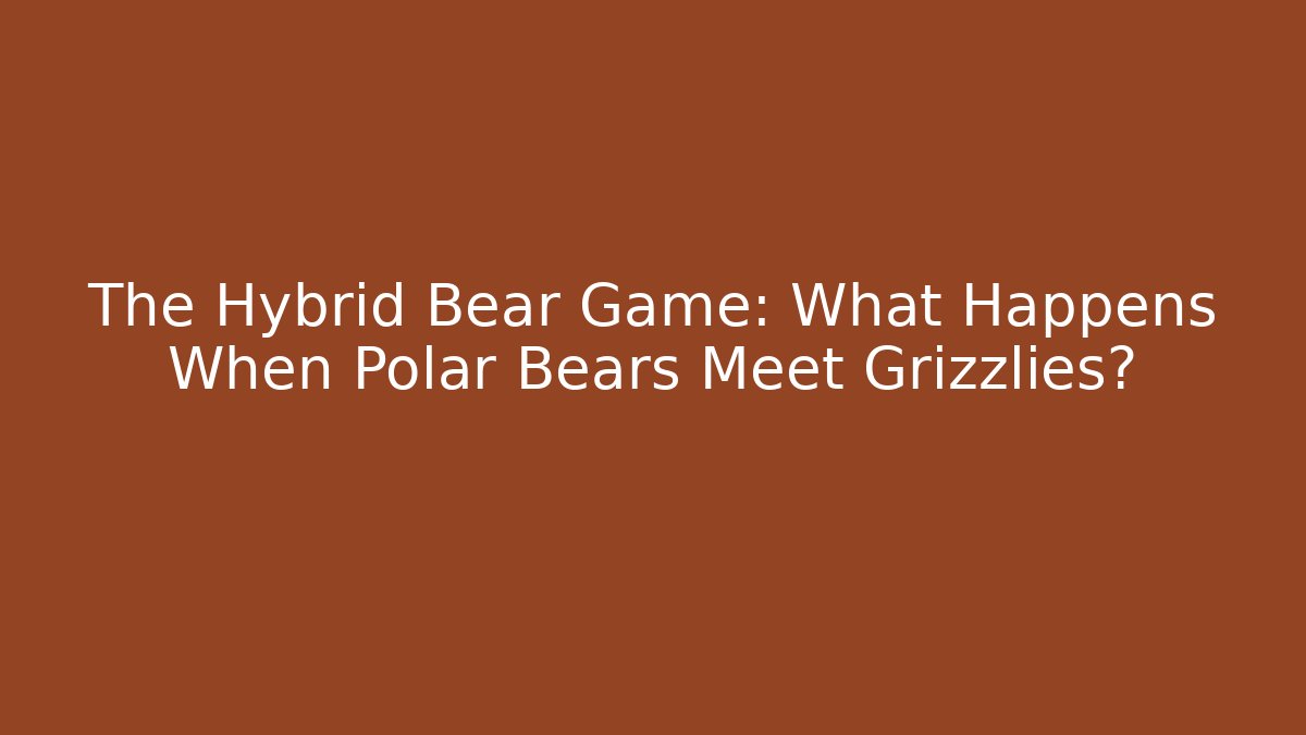 The Hybrid Bear Game: What Happens When Polar Bears Meet Grizzlies?