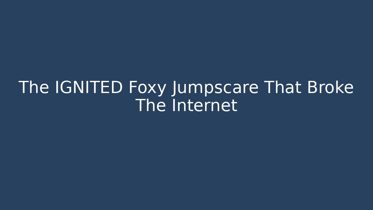 The IGNITED Foxy Jumpscare That Broke The Internet - Felix Cat Insurance