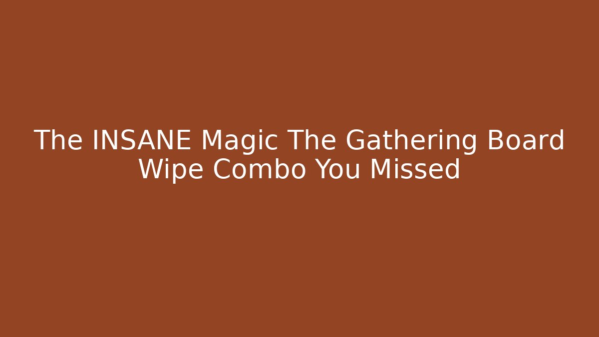 The INSANE Magic The Gathering Board Wipe Combo You Missed