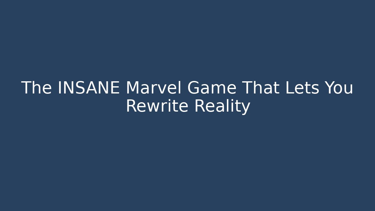 The INSANE Marvel Game That Lets You Rewrite Reality - Felix Cat Insurance