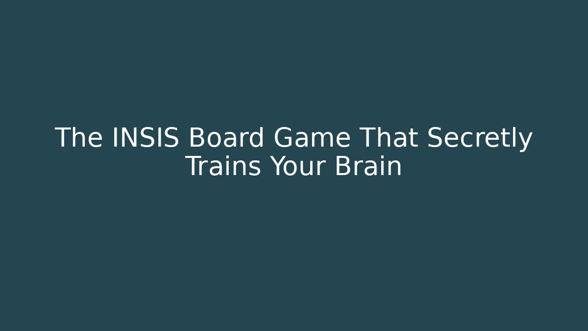 The INSIS Board Game That Secretly Trains Your Brain