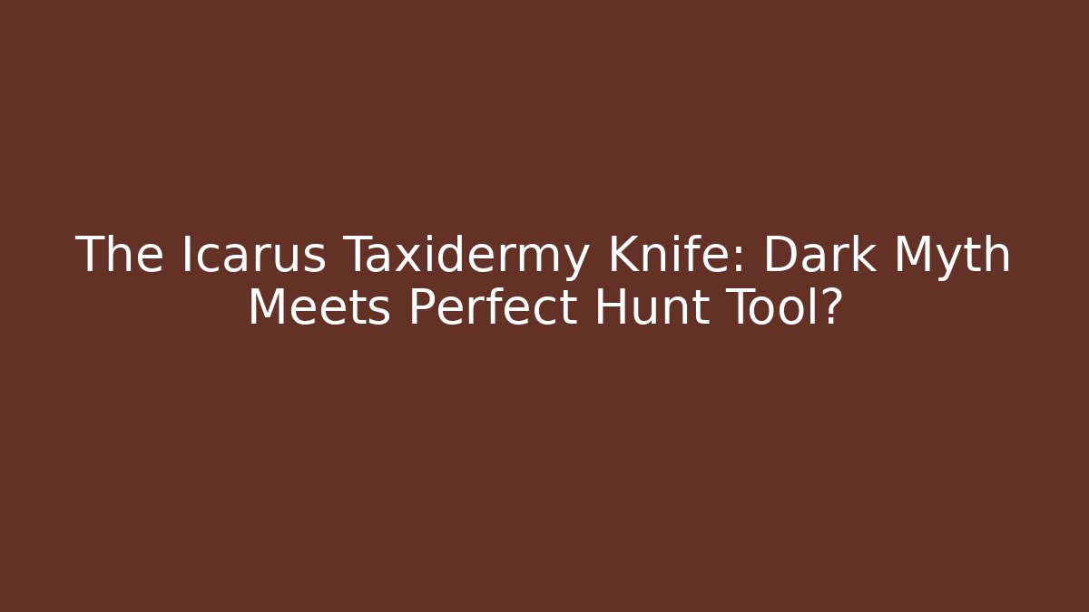 The Icarus Taxidermy Knife: Dark Myth Meets Perfect Hunt Tool?