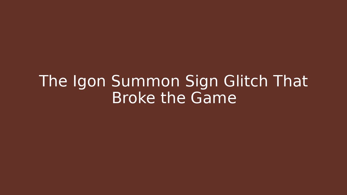 The Igon Summon Sign Glitch That Broke the Game