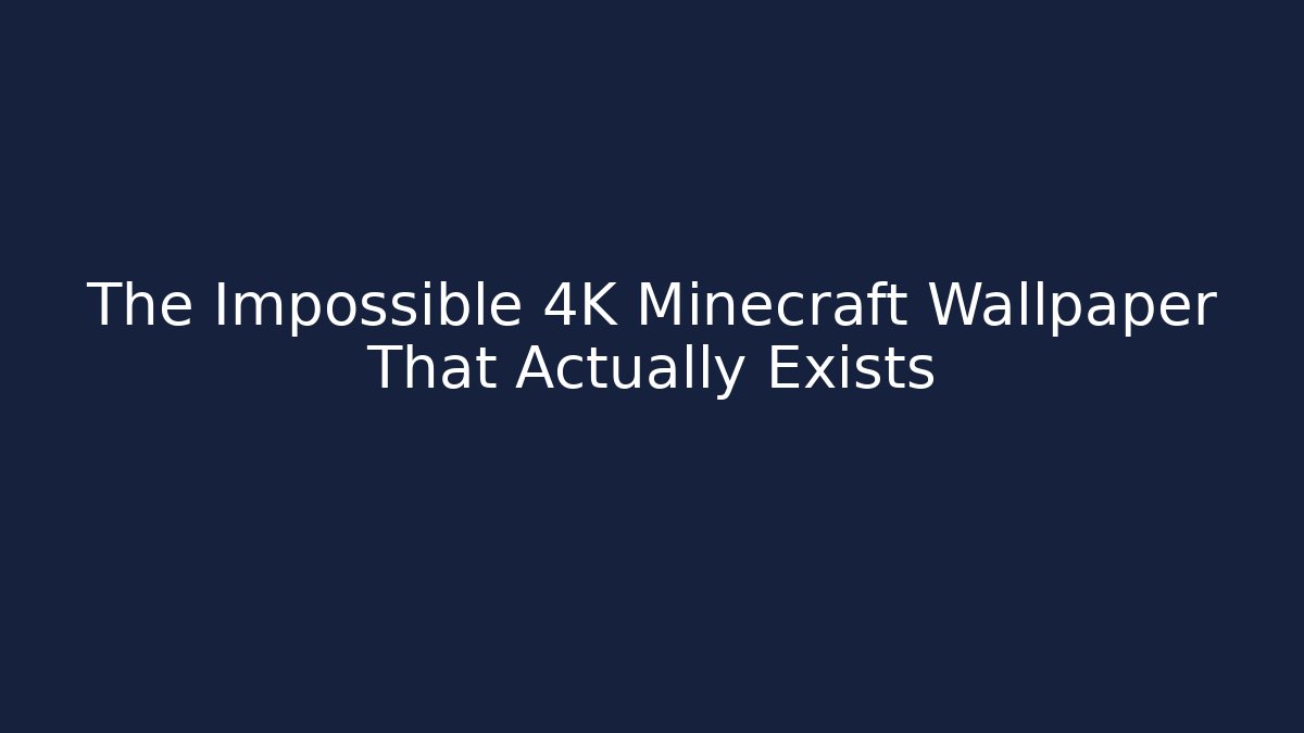 The Impossible 4K Minecraft Wallpaper That Actually Exists