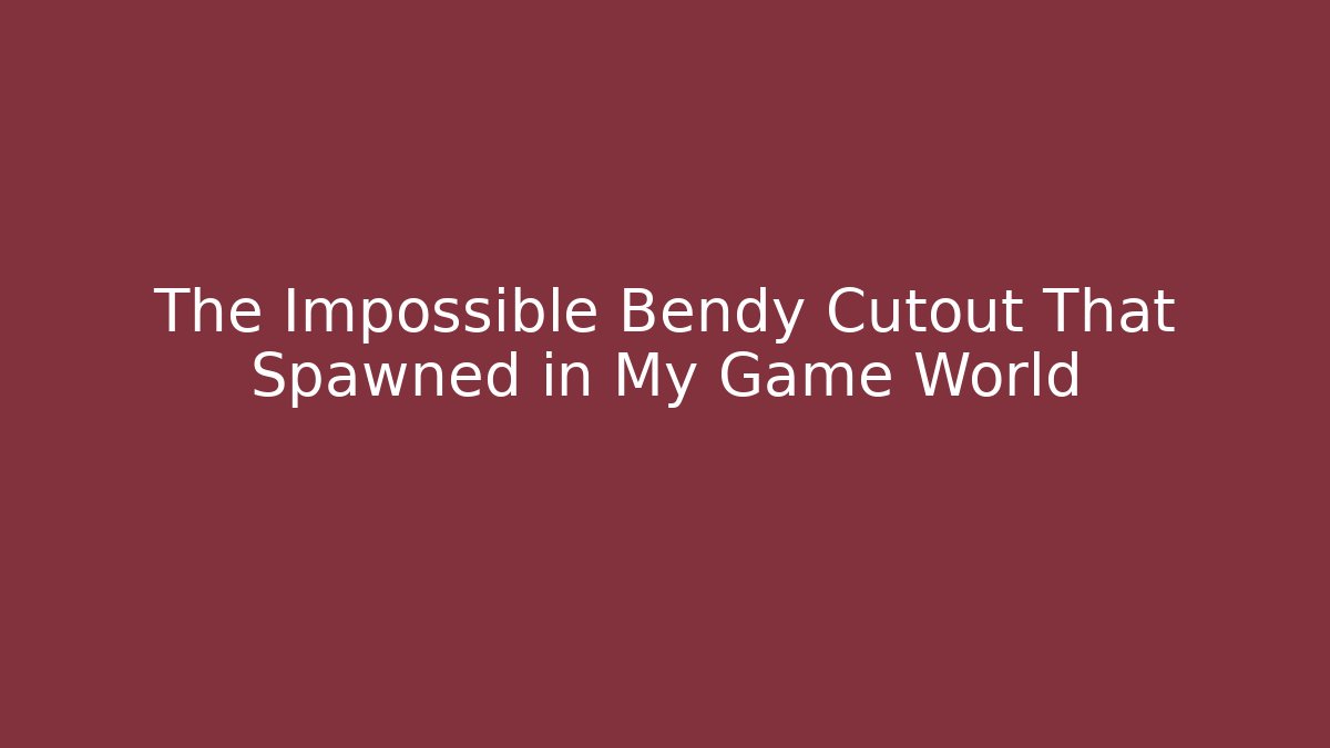 The Impossible Bendy Cutout That Spawned in My Game World - Felix Cat Insurance