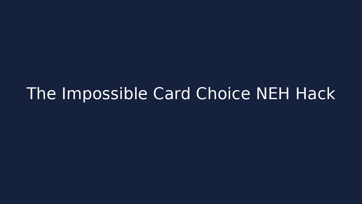 The Impossible Card Choice NEH Hack