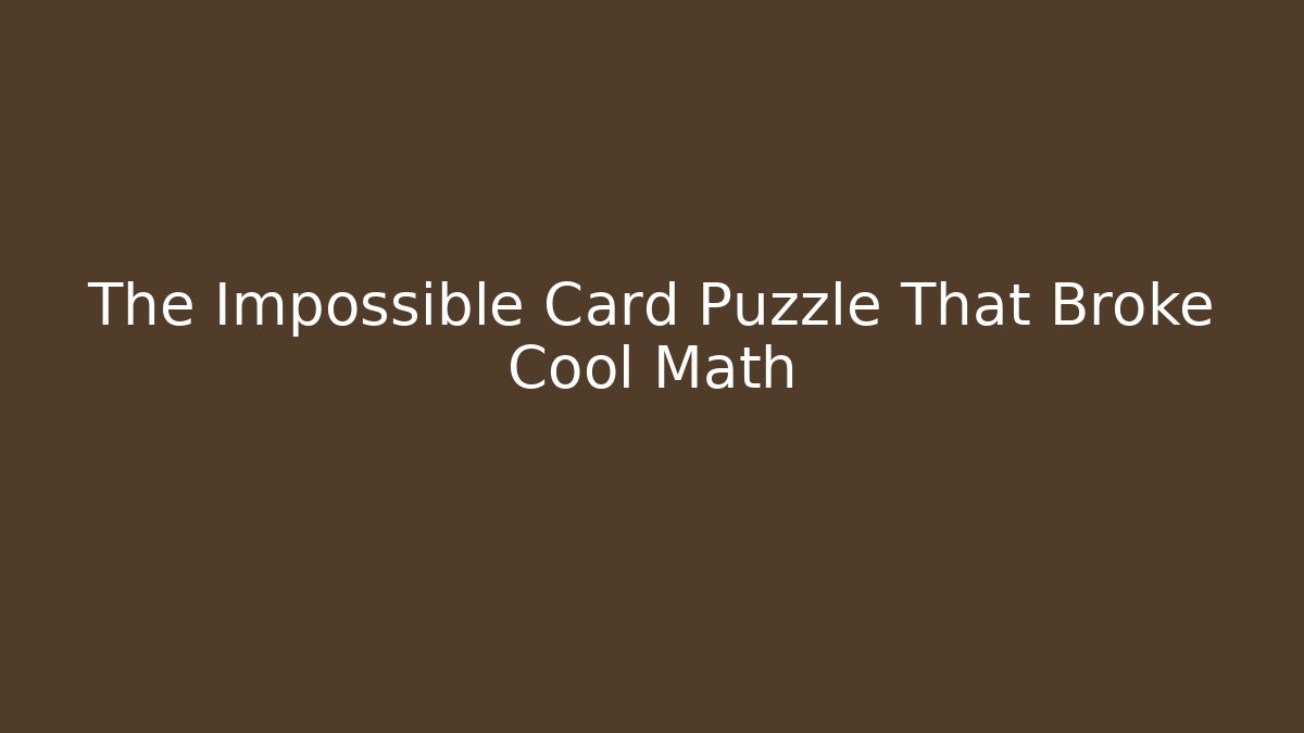 The Impossible Card Puzzle That Broke Cool Math