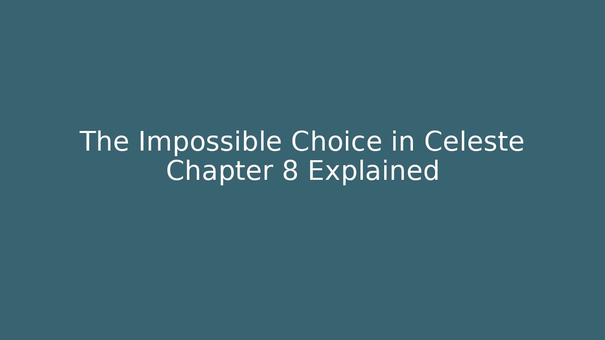 The Impossible Choice in Celeste Chapter 8 Explained