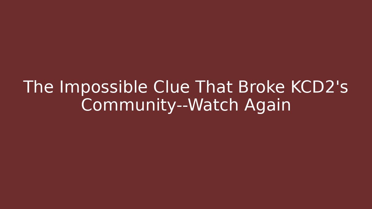 The Impossible Clue That Broke KCD2's Community—Watch Again