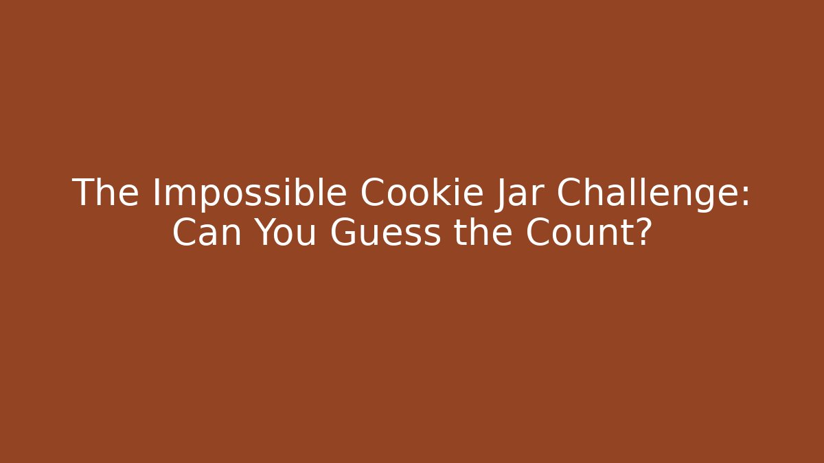 The Impossible Cookie Jar Challenge: Can You Guess the Count? - Felix Cat Insurance