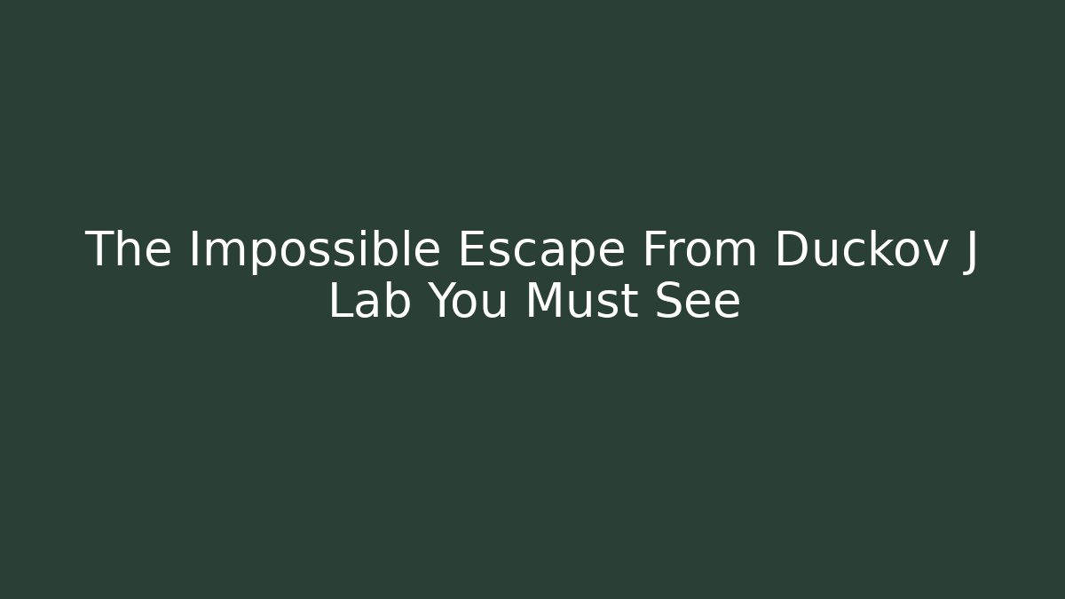 The Impossible Escape From Duckov J Lab You Must See