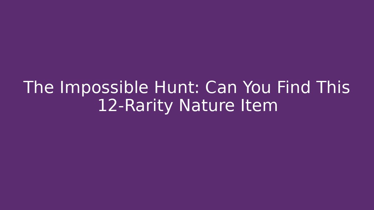 The Impossible Hunt: Can You Find This 12-Rarity Nature Item - Felix Cat Insurance