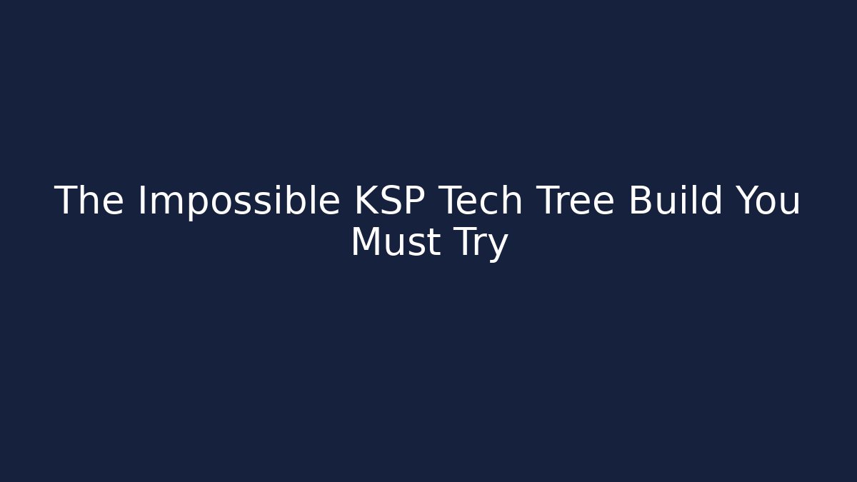 The Impossible KSP Tech Tree Build You Must Try