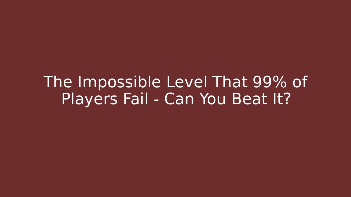 The Impossible Level That 99% of Players Fail – Can You Beat It?